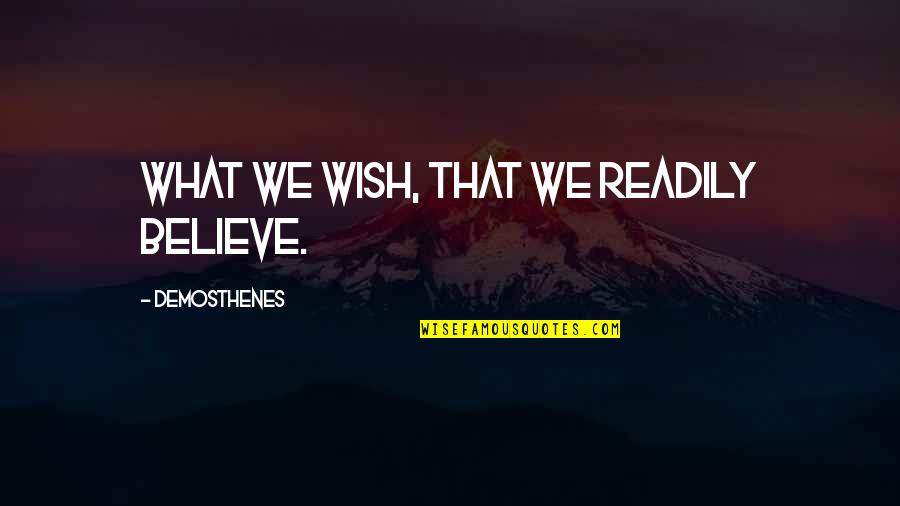 Luminous Girl Quotes By Demosthenes: What we wish, that we readily believe. Luminous Girl Quotes By Demosthenes: What we wish, that we readily believe.