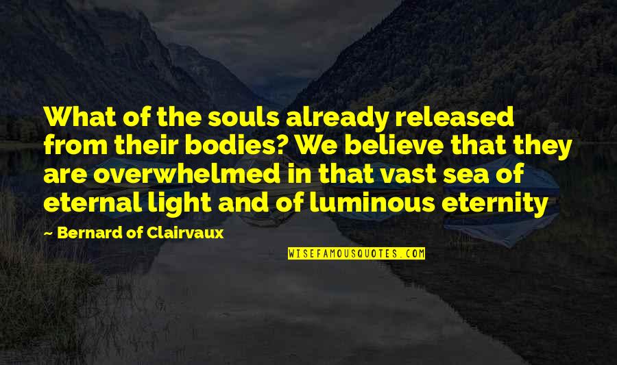 Luminous Light Quotes By Bernard Of Clairvaux: What of the souls already released from their