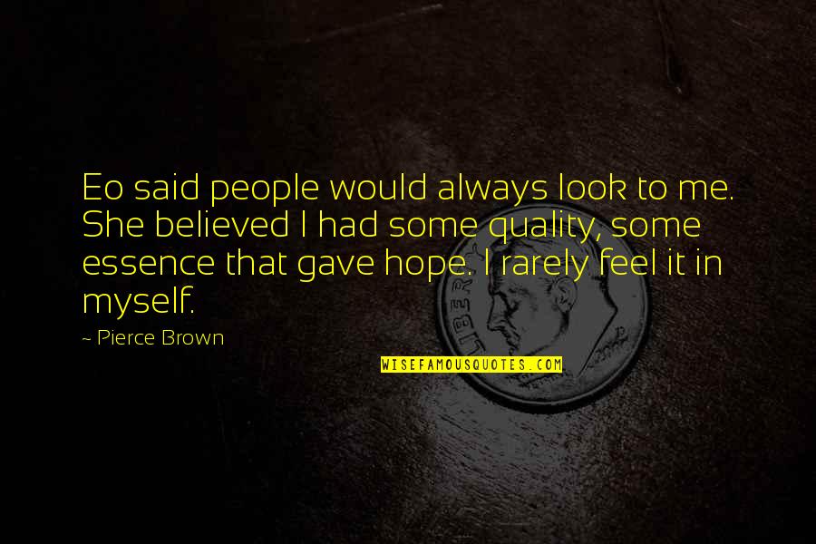Luminous Mysteries Quotes By Pierce Brown: Eo said people would always look to me.