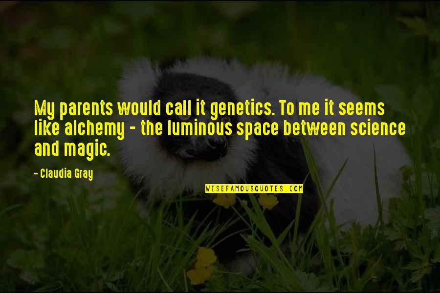 Luminous Quotes By Claudia Gray: My parents would call it genetics. To me