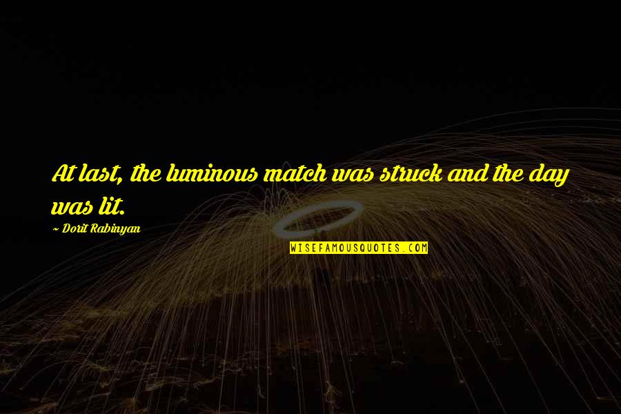 Luminous Quotes By Dorit Rabinyan: At last, the luminous match was struck and