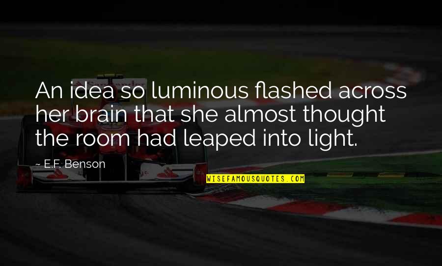 Luminous Quotes By E.F. Benson: An idea so luminous flashed across her brain
