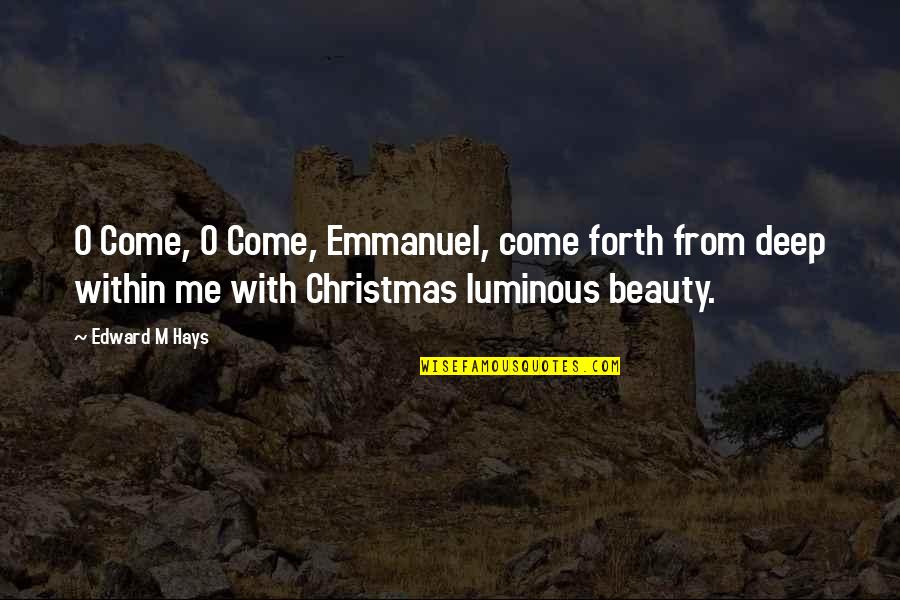 Luminous Quotes By Edward M Hays: O Come, O Come, Emmanuel, come forth from