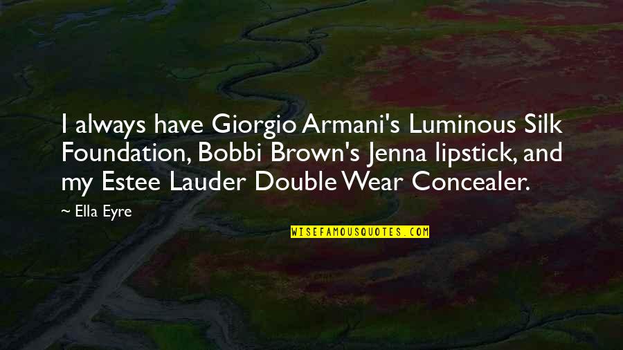 Luminous Quotes By Ella Eyre: I always have Giorgio Armani's Luminous Silk Foundation,