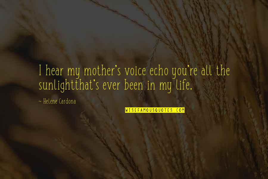 Luminous Quotes By Helene Cardona: I hear my mother's voice echo you're all