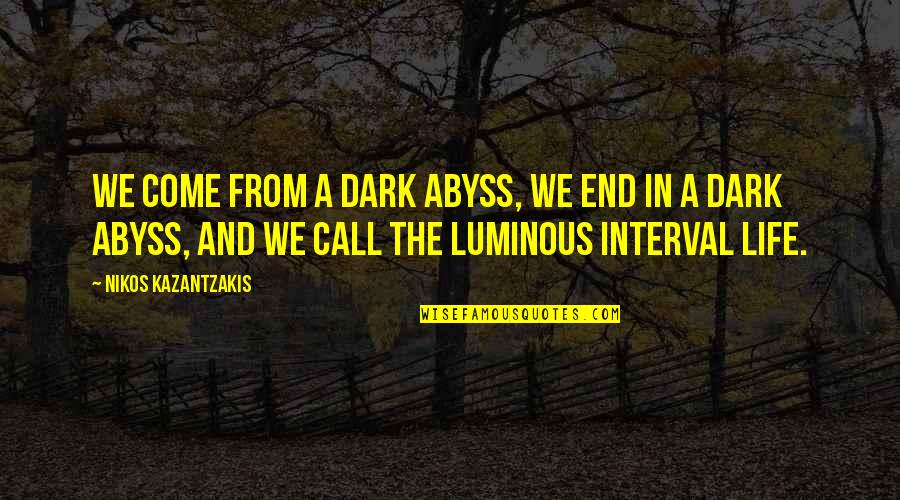 Luminous Quotes By Nikos Kazantzakis: We come from a dark abyss, we end