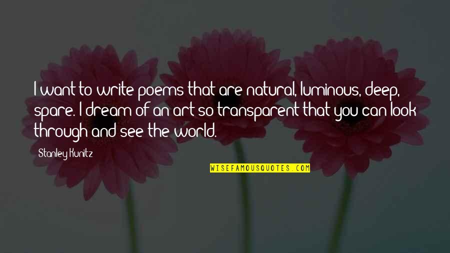 Luminous Quotes By Stanley Kunitz: I want to write poems that are natural,