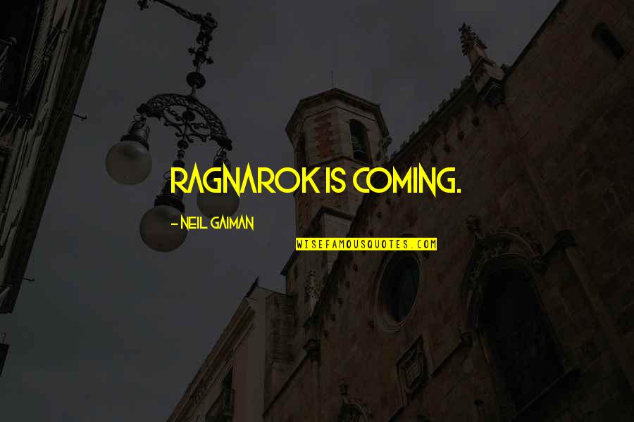 Lumipas Na Quotes By Neil Gaiman: Ragnarok is coming. Lumipas Na Quotes By Neil Gaiman: Ragnarok is coming.