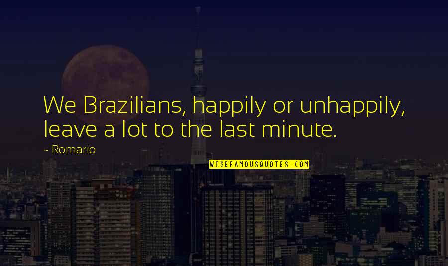 Lumley Insurance Quotes By Romario: We Brazilians, happily or unhappily, leave a lot