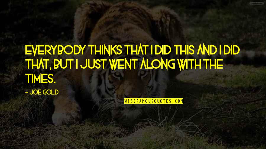 Lummelen Quotes By Joe Gold: Everybody thinks that I did this and I