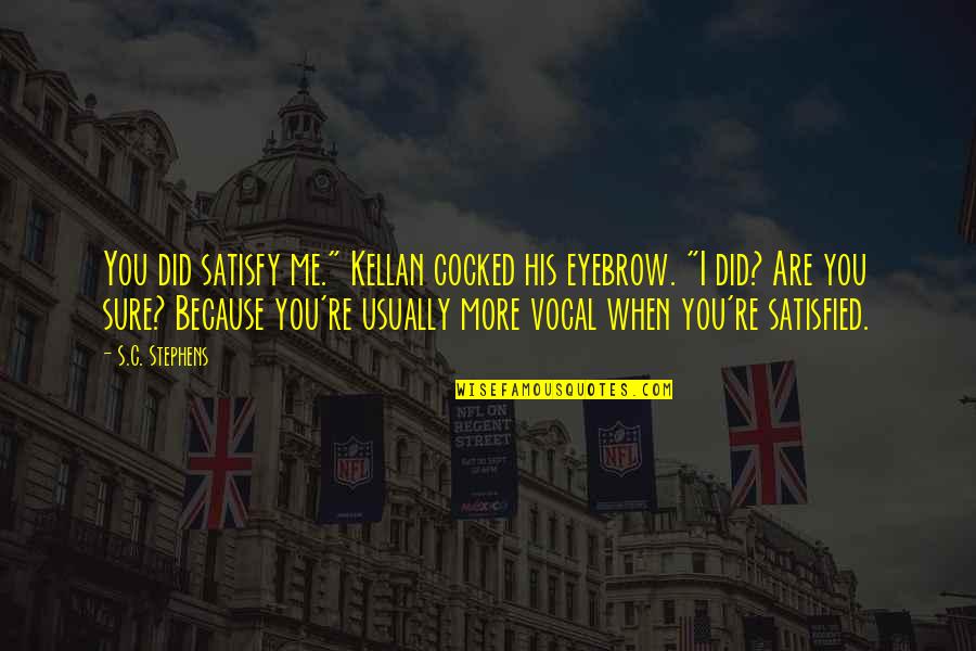 Lummelen Quotes By S.C. Stephens: You did satisfy me." Kellan cocked his eyebrow.