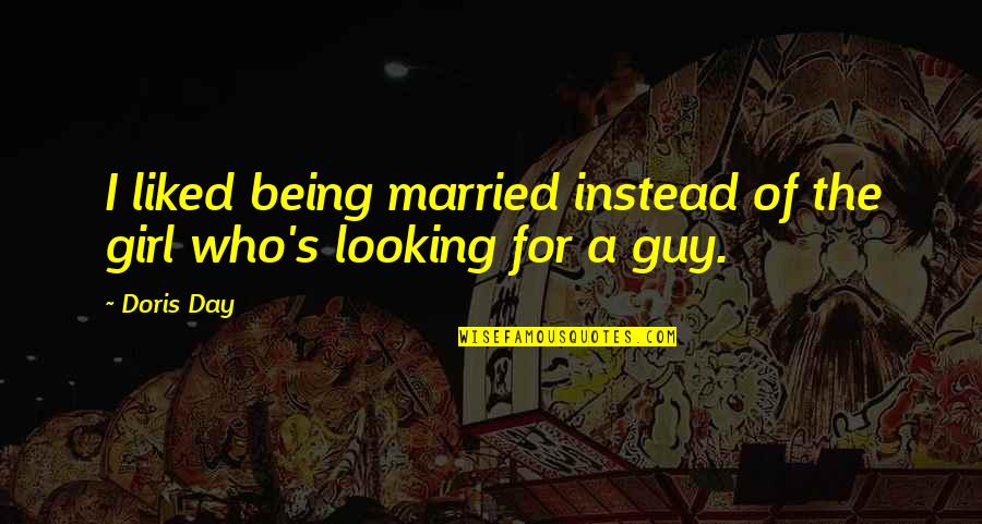 Lummeriers Quotes By Doris Day: I liked being married instead of the girl