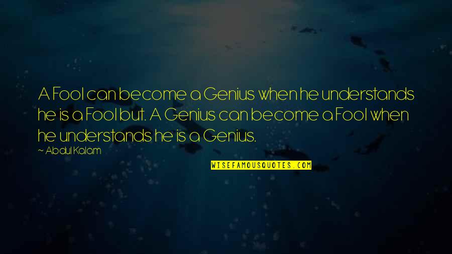 Lumo Quotes By Abdul Kalam: A Fool can become a Genius when he Lumo Quotes By Abdul Kalam: A Fool can become a Genius when he