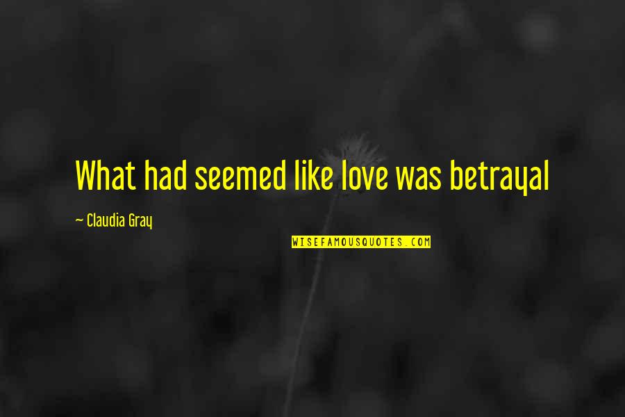 Lumo Quotes By Claudia Gray: What had seemed like love was betrayal Lumo Quotes By Claudia Gray: What had seemed like love was betrayal