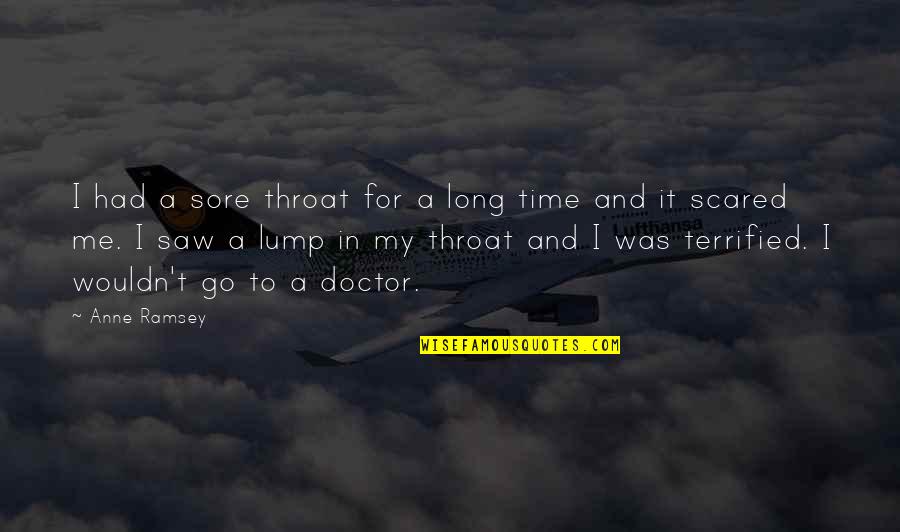 Lump In The Throat Quotes By Anne Ramsey: I had a sore throat for a long