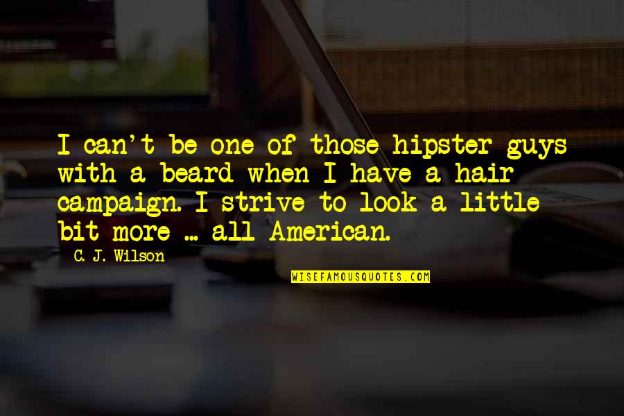 Lump In The Throat Quotes By C. J. Wilson: I can't be one of those hipster guys