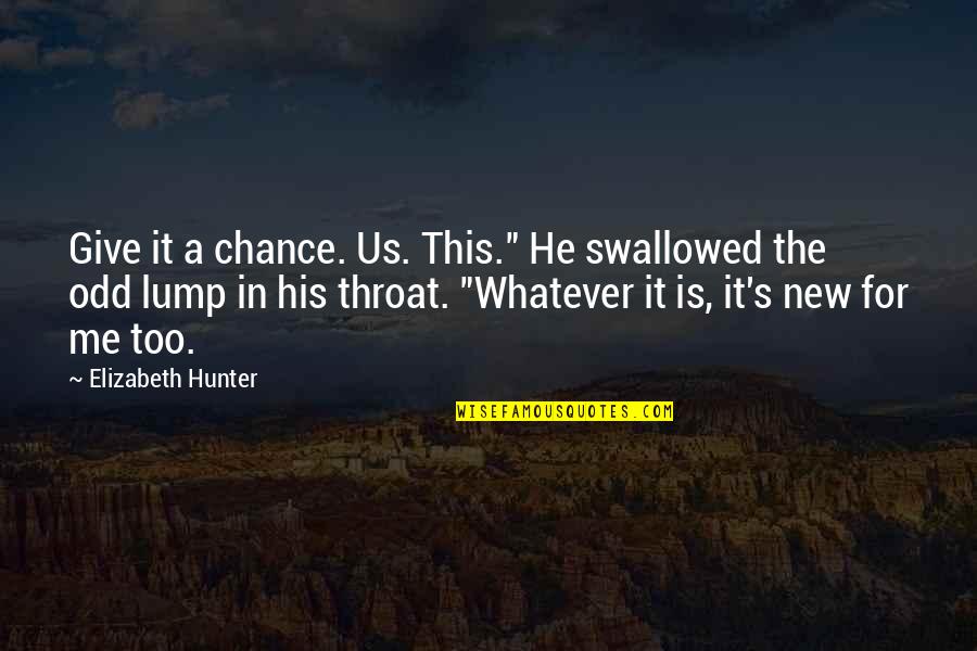Lump In The Throat Quotes By Elizabeth Hunter: Give it a chance. Us. This." He swallowed