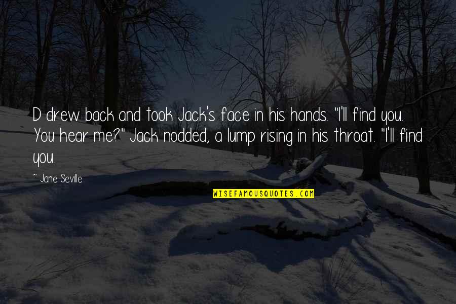 Lump In The Throat Quotes By Jane Seville: D drew back and took Jack's face in