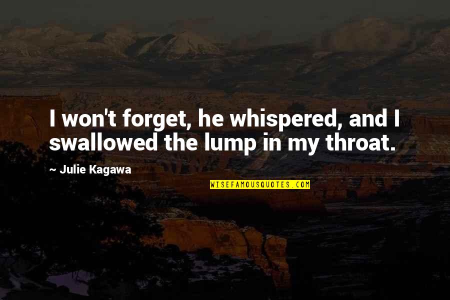Lump In The Throat Quotes By Julie Kagawa: I won't forget, he whispered, and I swallowed