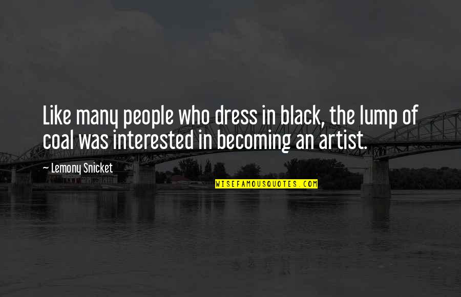 Lump Of Coal Quotes By Lemony Snicket: Like many people who dress in black, the