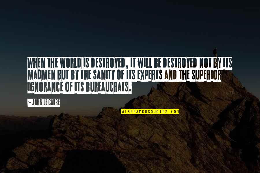 Lump Sum Quotes By John Le Carre: When the world is destroyed, it will be Lump Sum Quotes By John Le Carre: When the world is destroyed, it will be