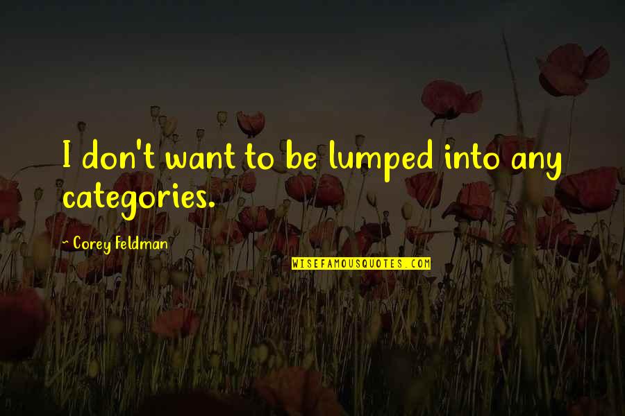 Lumped Quotes By Corey Feldman: I don't want to be lumped into any