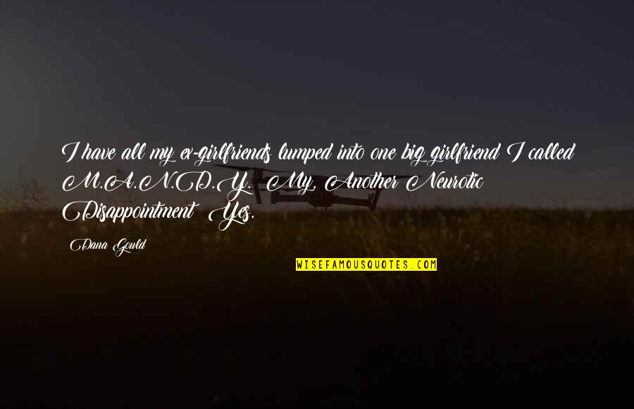 Lumped Quotes By Dana Gould: I have all my ex-girlfriends lumped into one