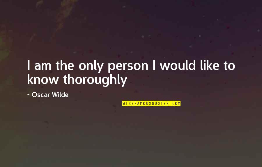 Lumpen Radio Quotes By Oscar Wilde: I am the only person I would like