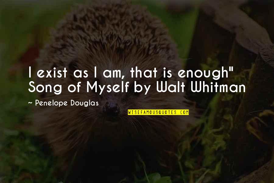 Lumpini Quotes By Penelope Douglas: I exist as I am, that is enough"