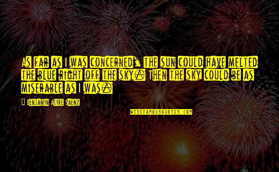 Lumpini Stadium Quotes By Benjamin Alire Saenz: As far as I was concerned, the sun Lumpini Stadium Quotes By Benjamin Alire Saenz: As far as I was concerned, the sun