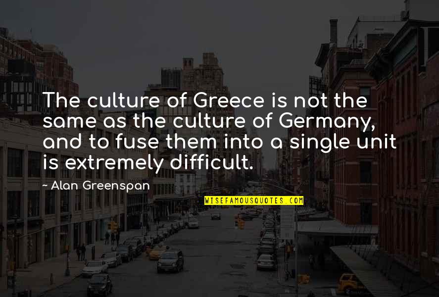 Lumpish Quotes By Alan Greenspan: The culture of Greece is not the same