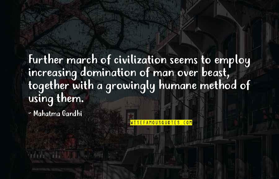 Lumps On Head Quotes By Mahatma Gandhi: Further march of civilization seems to employ increasing Lumps On Head Quotes By Mahatma Gandhi: Further march of civilization seems to employ increasing