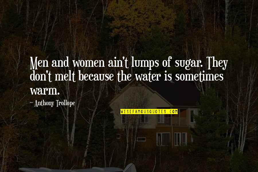 Lumps Quotes By Anthony Trollope: Men and women ain't lumps of sugar. They