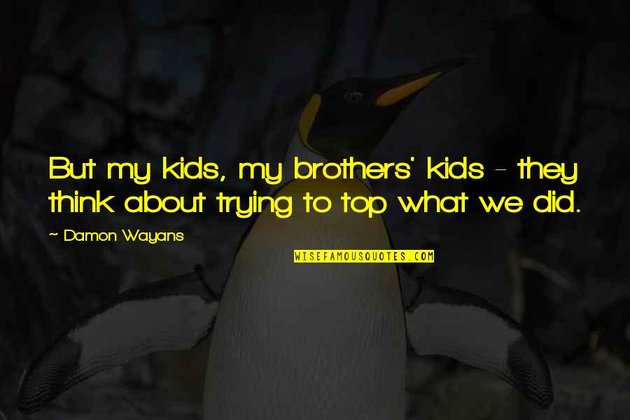 Lumps Quotes By Damon Wayans: But my kids, my brothers' kids - they