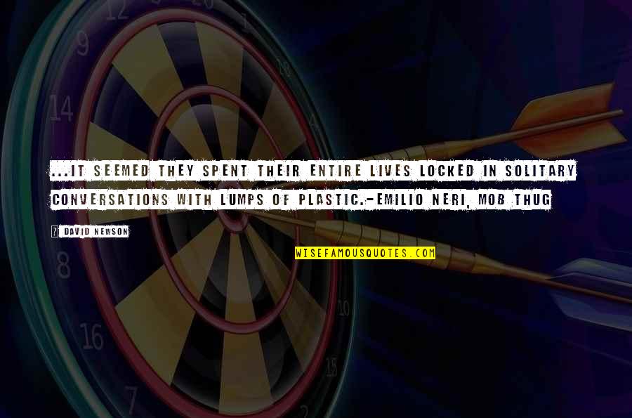 Lumps Quotes By DAVID NEWSON: ...it seemed they spent their entire lives locked Lumps Quotes By DAVID NEWSON: ...it seemed they spent their entire lives locked