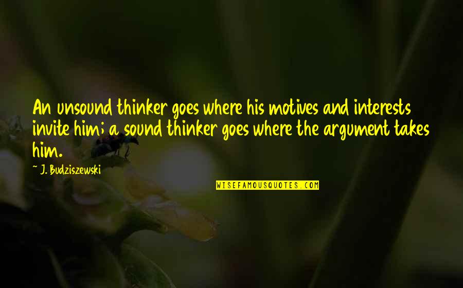 Lumps Quotes By J. Budziszewski: An unsound thinker goes where his motives and Lumps Quotes By J. Budziszewski: An unsound thinker goes where his motives and