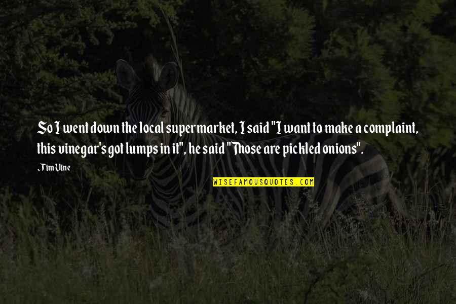 Lumps Quotes By Tim Vine: So I went down the local supermarket, I Lumps Quotes By Tim Vine: So I went down the local supermarket, I