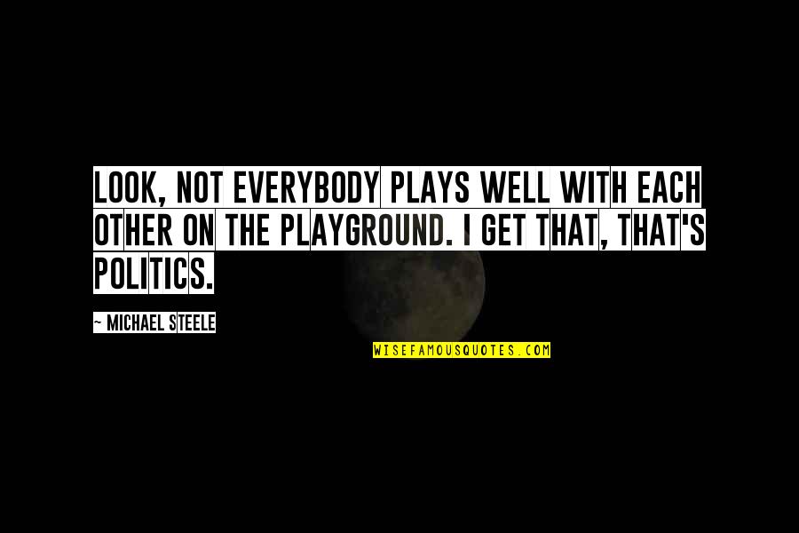 Lumpy Jake Quotes By Michael Steele: Look, not everybody plays well with each other