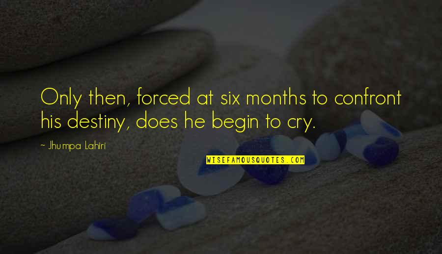 Lumrah Cemerlang Quotes By Jhumpa Lahiri: Only then, forced at six months to confront