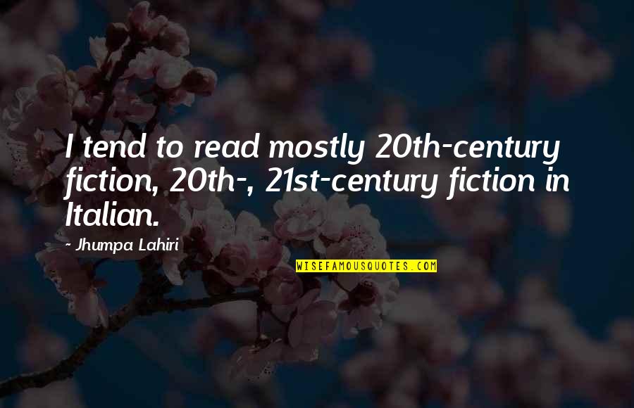 Lumturi Limani Quotes By Jhumpa Lahiri: I tend to read mostly 20th-century fiction, 20th-,