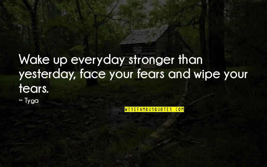 Lumturia Wikipedia Quotes By Tyga: Wake up everyday stronger than yesterday, face your
