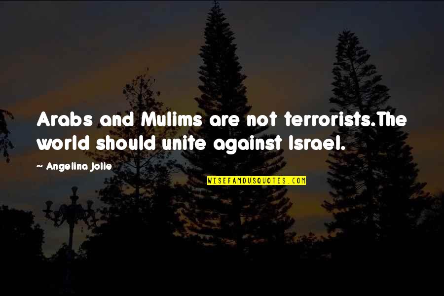 Lumuatere Quotes By Angelina Jolie: Arabs and Mulims are not terrorists.The world should