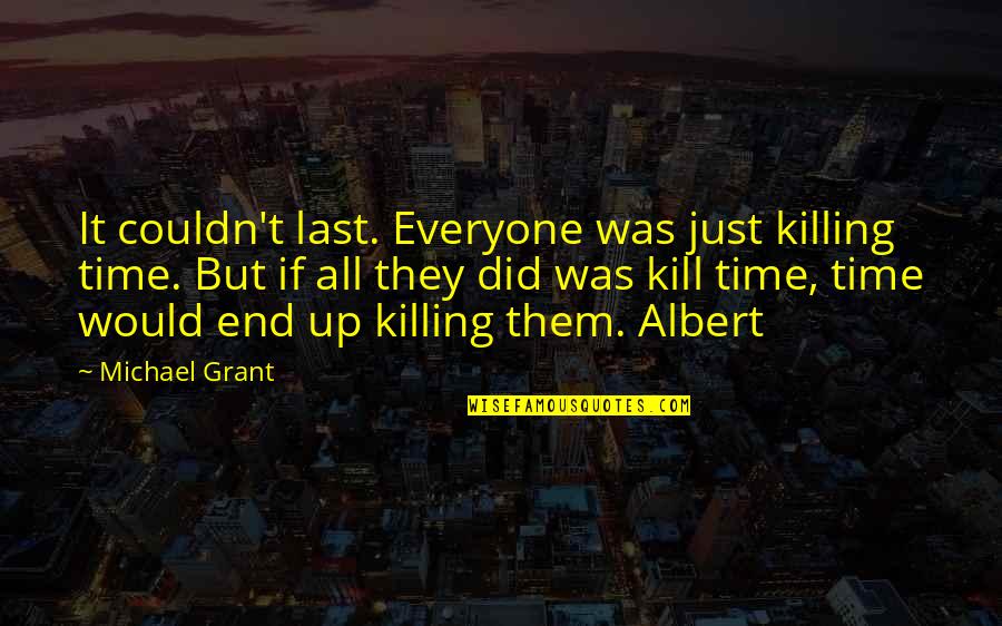 Lumuluha Karaoke Quotes By Michael Grant: It couldn't last. Everyone was just killing time.