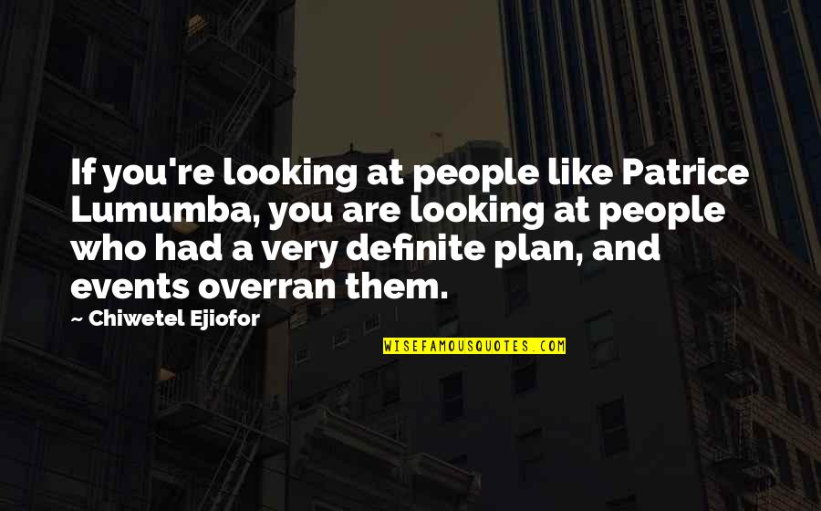 Lumumba Best Quotes By Chiwetel Ejiofor: If you're looking at people like Patrice Lumumba, Lumumba Best Quotes By Chiwetel Ejiofor: If you're looking at people like Patrice Lumumba,