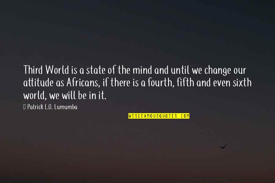 Lumumba Quotes By Patrick L.O. Lumumba: Third World is a state of the mind