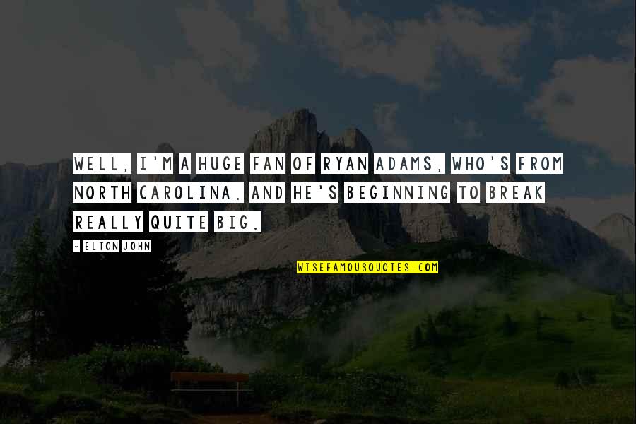 Luna Lovegood Order Of The Phoenix Quotes By Elton John: Well, I'm a huge fan of Ryan Adams,