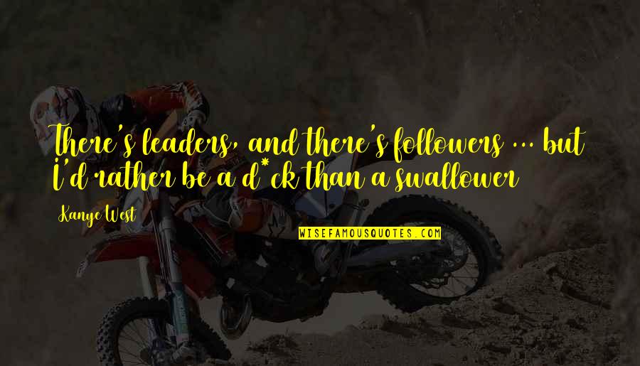 Luna Lovegood Order Of The Phoenix Quotes By Kanye West: There's leaders, and there's followers ... but I'd