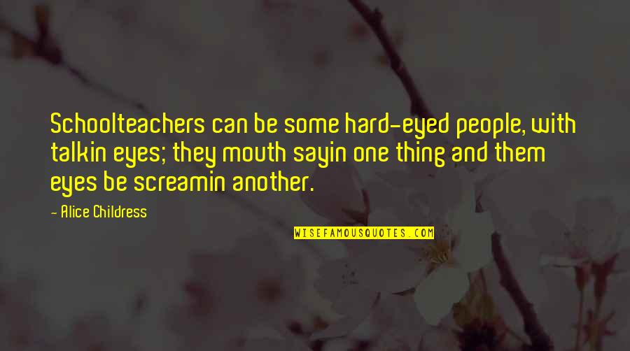 Luna Moth Quotes By Alice Childress: Schoolteachers can be some hard-eyed people, with talkin Luna Moth Quotes By Alice Childress: Schoolteachers can be some hard-eyed people, with talkin