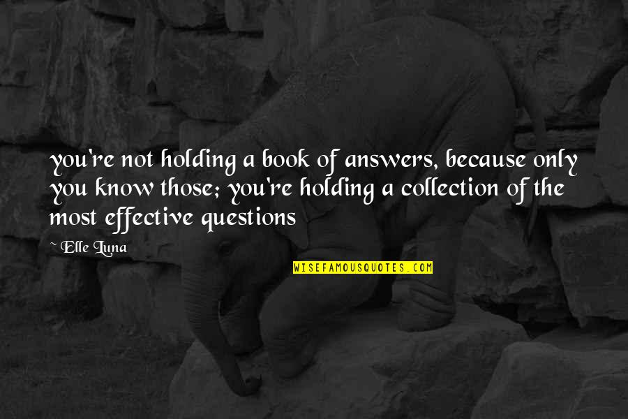 Luna Quotes By Elle Luna: you're not holding a book of answers, because