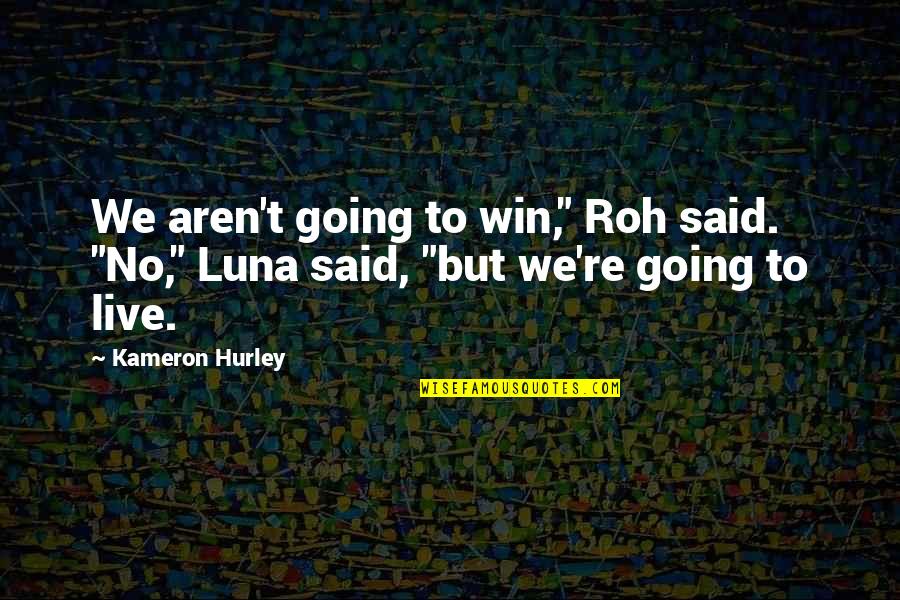 Luna Quotes By Kameron Hurley: We aren't going to win," Roh said. "No,"